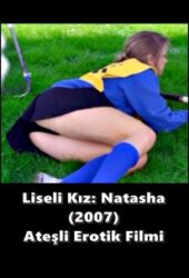 Liseli Kız: Natasha 2007 Erotik Filmi izle +18