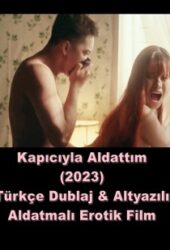 Kapıcıyla Aldattım Türkçe Dublaj-Altyazılı Erotik Filmi izle +18