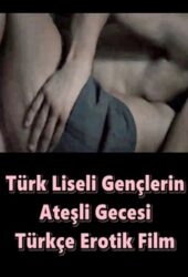 Türk Liseli Gençlerin Ateşli Gecesi Erotik Filmi izle +18