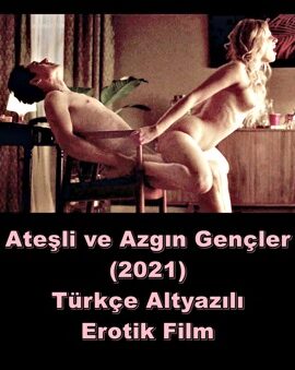 Ateşli ve Azgın Gençler 2021 Türkçe +18 Erotik Filmi izle