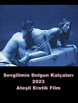 Sevgilimin Dolgun Kalçaları 2023 Yetişkin Seks Filmi izle