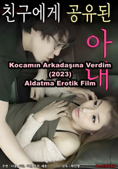 Kocamın Arkadaşına Verdim! 2023 Aldatma Erotik Film izle +18